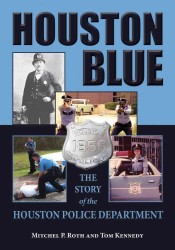 Houston Blue : The Story of the Houston Police Department