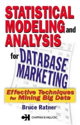Statistical Modeling and Analysis for Database Marketing : Effective Techniques for Mining Big Data