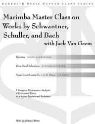 Marimba Master Class on Works by Schwantner, Schuller, and Bach (Meredith Music Master Class)