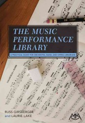 The Music Performance Library : A Practical Guide for Orchestra, Band, and Opera Librarians