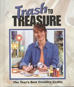 Trash to Treasure : The Year's Best Creative Crafts