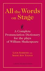 All the Words on Stage : A Complete Pronunciation Dictionary for the Plays of William Shakespeare (Career Development Series) （1ST）