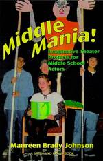Middle Mania : Imaginative Theater Projects for Middle School Actors (Young Actors Series) （1ST）