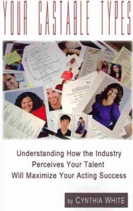 Your Castable Types : Understanding How the Industry Perceives Your Talent Will Maximize Your Acting Success