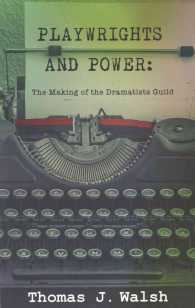 Playwrights and Power : The Making of the Dramatists Guild