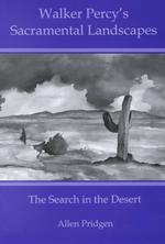 Walker Percy's Sacramental Landscapes : The Search in the Desert