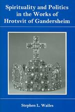 Spirituality and Politics in the Works of Hrotsvit Gandersheim