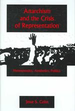 Anarchism and the Crisis or Represe : Hermeneutics, Aesthetics, Politics