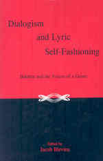 Dialogism and Lyric Self-Fashioning : Bakhtin and the Voices of a Genre