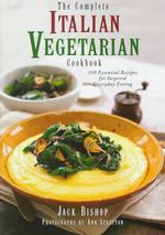 The Complete Italian Vegetarian Cookbook : 350 Essential Recipes for Inspired Everyday Eating