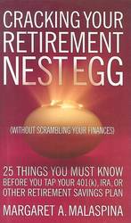 Cracking Your Retirement Nest Egg (Without Scrambling Your Finances) : 25 Things You Must Know before You Tap Your 401K, Ira, or Other Retirement Savi （1ST）