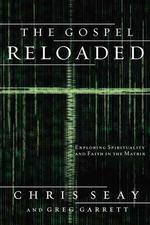 The Gospel Reloaded : Exploring Spirituality and Faith in the Matrix