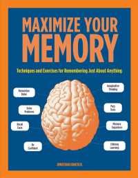 Maximize Your Memory : Techniques and Exercises for Remembering Just about Anything