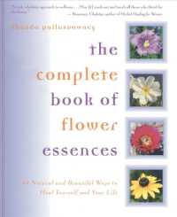 The Complete Book of Flower Essences : 48 Natural and Beautiful Ways to Heal Yourself and Your Life