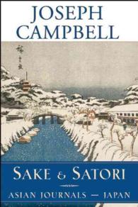 Sake and Satori: Asian Journals--Japan (the Collected Works of Joseph Campbell) Joseph Campbell; David Kudler and Robert Walter