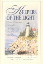 Keepers of the Light : Four Romantic Novellas Spotlighting Heroines of Historic Lighthouses