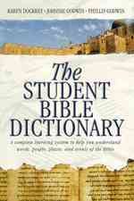 The Student Bible Dictionary : A Complete Learning System to Help You Understand Words, People, Places, and Events of the Bible