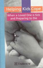 Helping Kids Cope : When a Loved One Is Sick and Preparing to Die