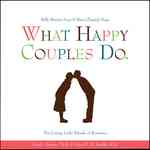What Happy Couples Do : Belly Button Fuzz & Bare-Chested Hugs--The Loving Little Rituals of Romance