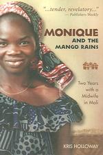 Monique and the Mango Rains : Two Years with a Midwife in Mali