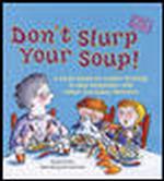 Don't Slurp Your Soup! : A First Guide to Letter Writing, E-Mail Etiquette, and Other Everyday Manners (First Guide (Mcgraw-hill Children's Publishing