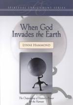 When God Invades the Earth : The Outpouring of Heaven's Power for the Harvest