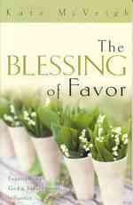 The Blessing of Favor : Experiencing God's Supernatural Influence