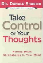 Take Control of Your Thoughts : Pulling Down Strongholds in Your Mind