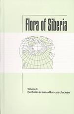 Portulacaceae - Ranunculaceae (Flora of Siberia Series Volume 6)
