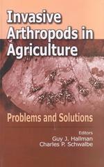 Invasive Arthropods in Agriculture : Problems and Solutions