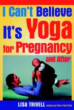 I Can't Believe It's Yoga for Pregnancy and After!