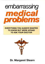 Embarrassing Medical Problems : Everything You Always Wanted to Know but Were Afraid to Ask Your Doctor