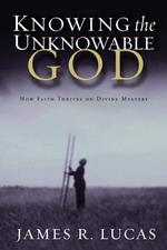 Knowing the Unknowable God: How Faith Thrives on Divine Mystery