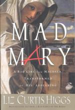 Mad Mary : A Bad Girl from Magdala, Transformed at His Appearing