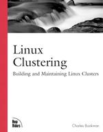 Linux Clustering : Building and Maintaining Linux Clusters