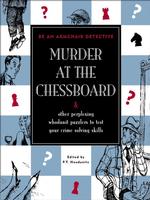 Murder at the Chessboard : & 42 Other Perplexing Whodunit Puzzlers to Test Your Crime-Solving Skills