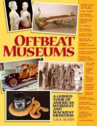 Offbeat Museums : A Guided Tour of America's Wierdest and Wackiest Museums （1ST）