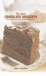 The Best Chocolate Desserts : Cakes, Cookies, Brownies, and Other Sinful Sweets