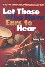 Let Those Who Have Ears to Hear : If They Took the Music Away Would You Still Follow Jesus?
