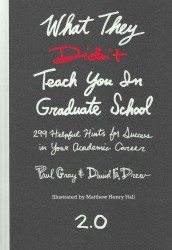 What They Didn't Teach You in Graduate School : 299 Helpful Hints for Success in Your Academic Career （2ND）