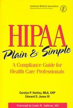 Hipaa Plain and Simple : A Compliance Guide for Healthcare Professionals