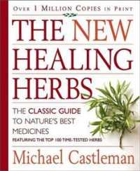 The New Healing Herbs : The Classic Guide to Nature's Best Medicines Featuring the Top 100 Time-Tested Herbs （2ND）