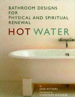 HOT WATER: BATHING AND THE CONTEMPORARY BATHROOM