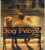 Dog People: What We Love About Our Dogs-Writers and Artists on Canine Companionship