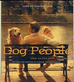 Dog People : What We Love about Our Dogs