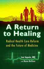 A Return to Healing : Radical Health Care Reform and the Future of Mediicine