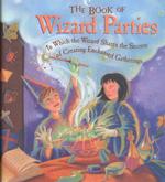 The Book of Wizard Parties : In Which the Wizard Shares the Secrets of Creating Enchanted Gatherings （1ST）