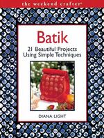 Batik : 20 Beautiful Projects Using Simple Techniques (The Weekend Crafter)