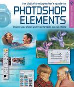 The Digital Photographer's Guide to Photoshop Elements : Improve Your Photographs & Create Fantastic Special Effects (Lark Photography) （1ST）