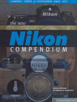 The New Nikon Compendium : Cameras, Lenses & Accessories since 1917 (Lark Photography Book)